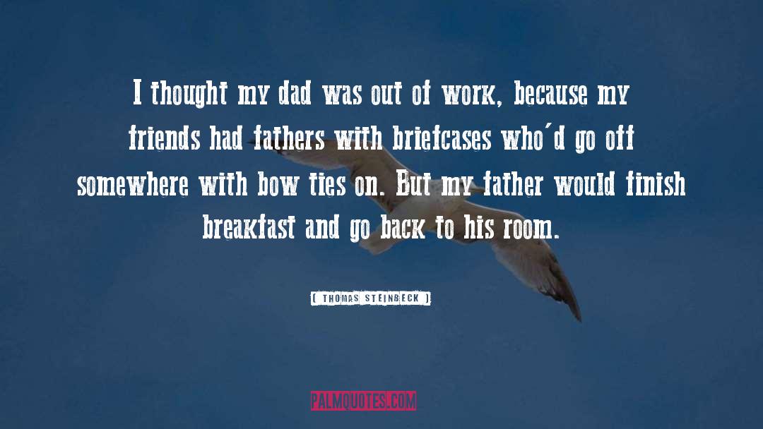 Thomas Steinbeck Quotes: I thought my dad was