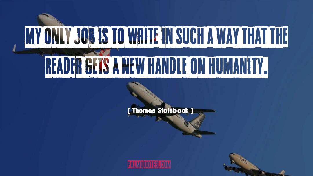 Thomas Steinbeck Quotes: My only job is to