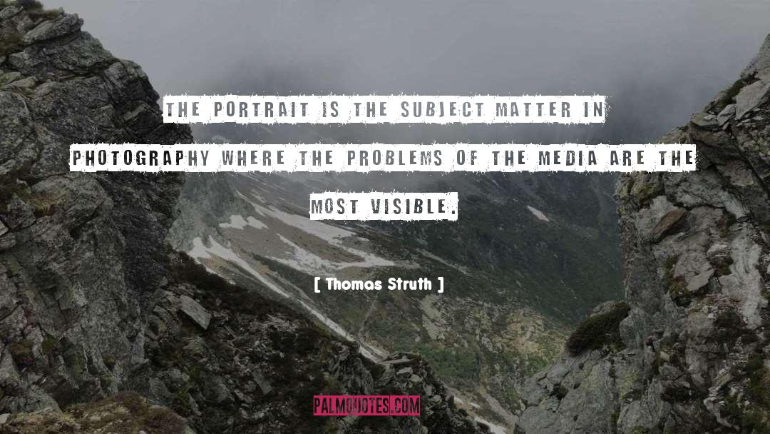 Thomas Struth Quotes: The portrait is the subject