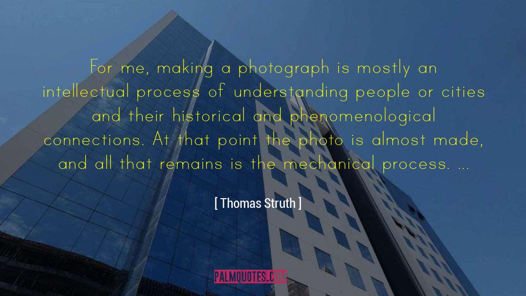 Thomas Struth Quotes: For me, making a photograph