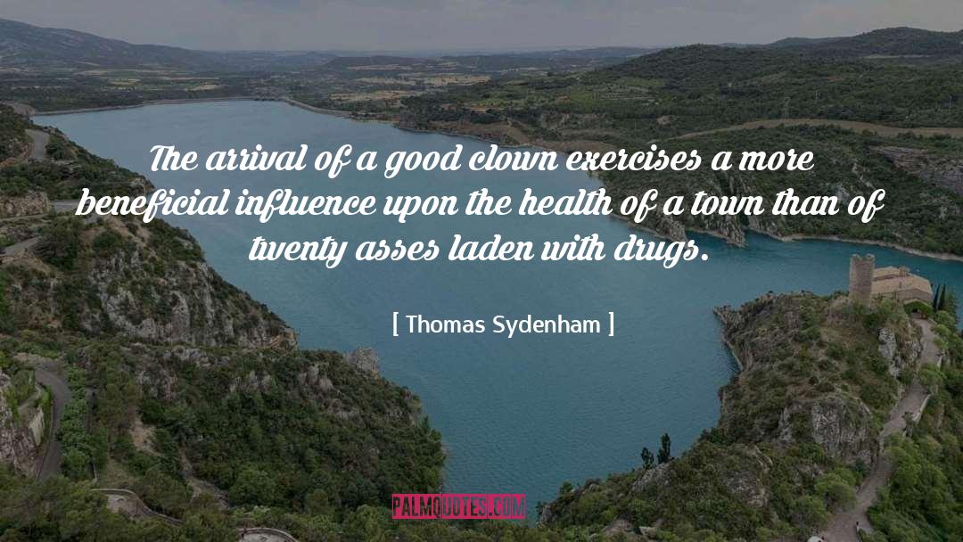 Thomas Sydenham Quotes: The arrival of a good