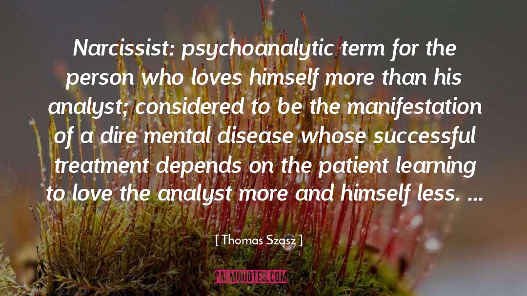 Thomas Szasz Quotes: Narcissist: psychoanalytic term for the