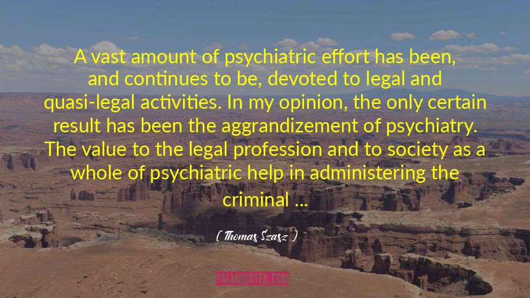 Thomas Szasz Quotes: A vast amount of psychiatric