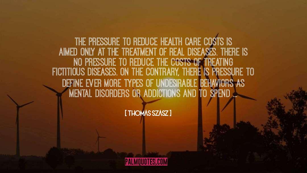 Thomas Szasz Quotes: The pressure to reduce health