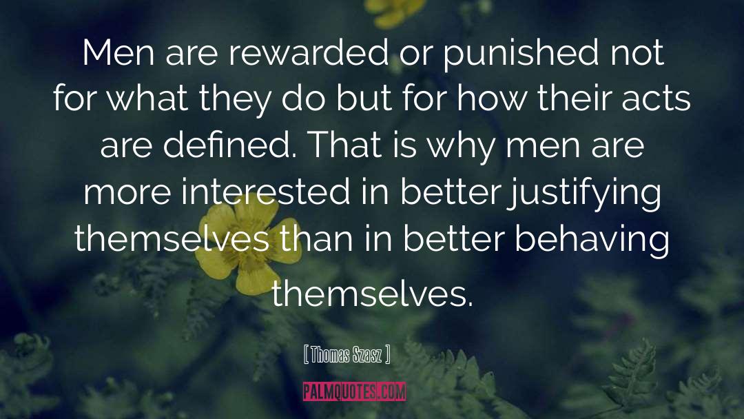 Thomas Szasz Quotes: Men are rewarded or punished