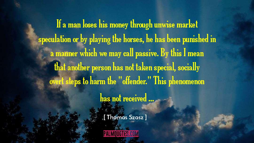 Thomas Szasz Quotes: If a man loses his