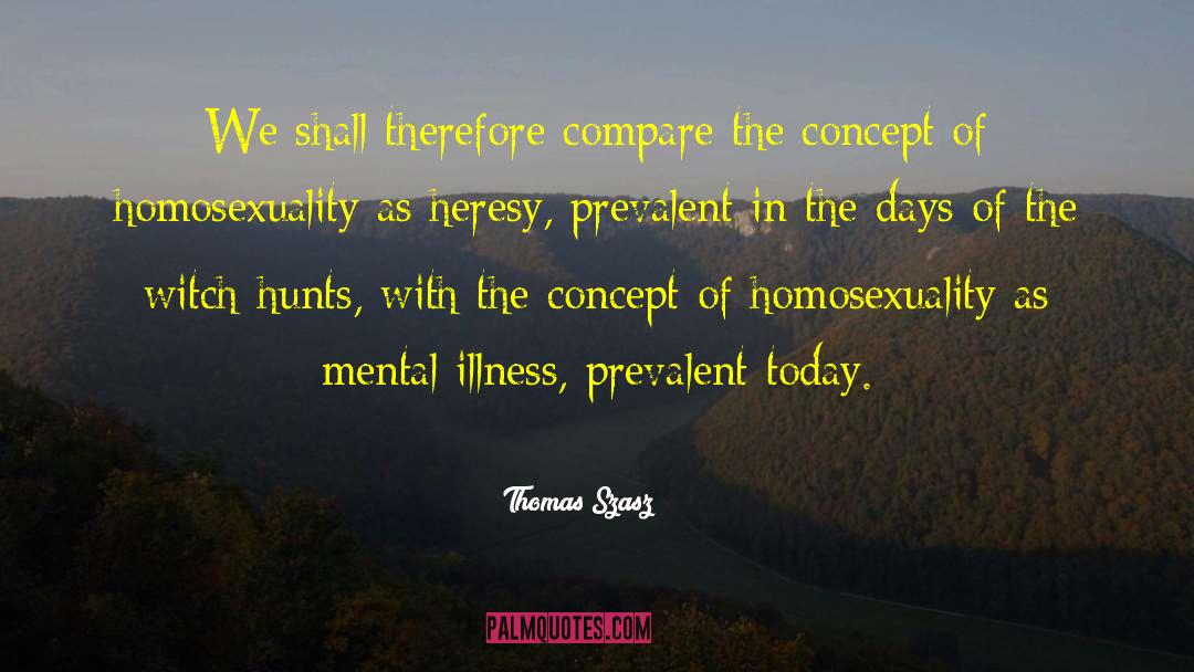 Thomas Szasz Quotes: We shall therefore compare the