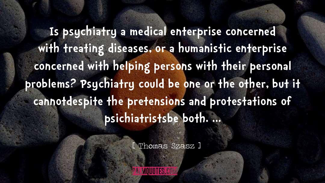 Thomas Szasz Quotes: Is psychiatry a medical enterprise