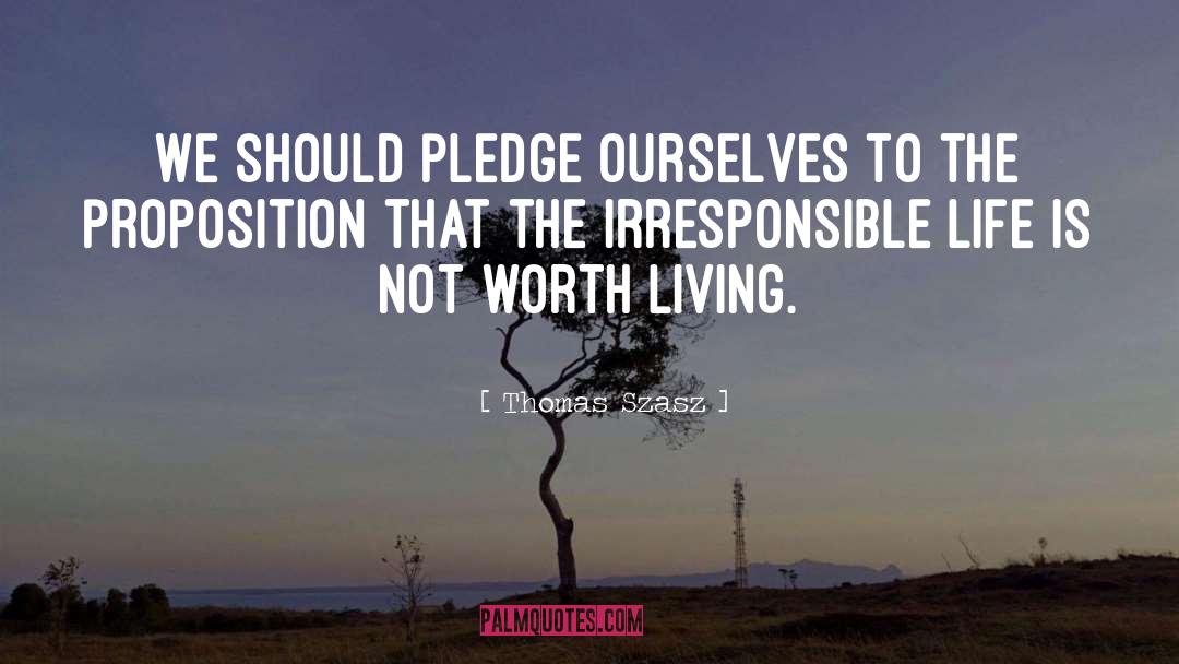 Thomas Szasz Quotes: We should pledge ourselves to