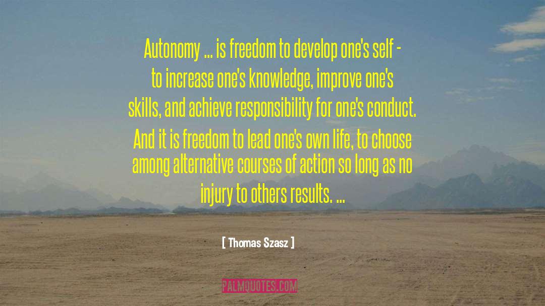 Thomas Szasz Quotes: Autonomy ... is freedom to