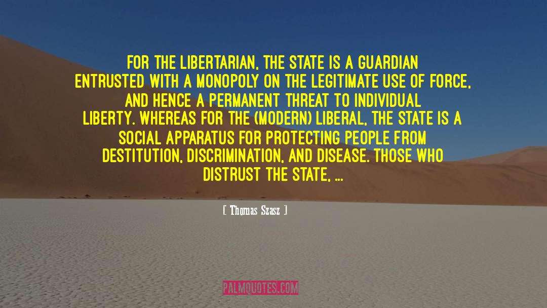 Thomas Szasz Quotes: For the libertarian, the state