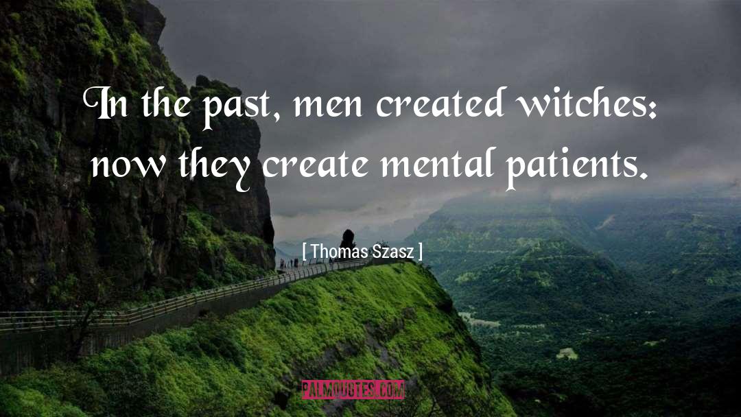 Thomas Szasz Quotes: In the past, men created