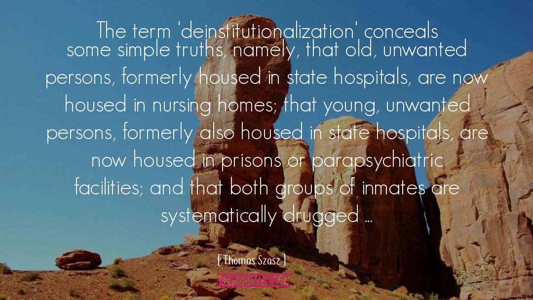 Thomas Szasz Quotes: The term 'deinstitutionalization' conceals some