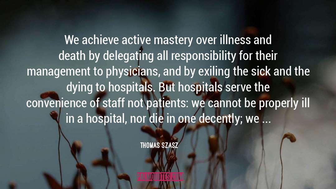 Thomas Szasz Quotes: We achieve active mastery over
