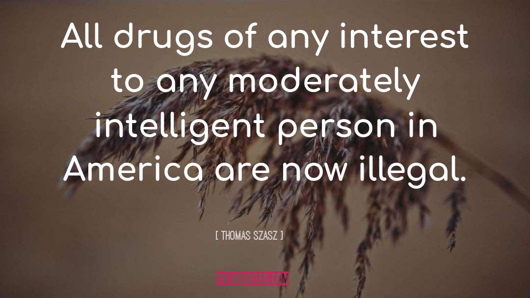 Thomas Szasz Quotes: All drugs of any interest