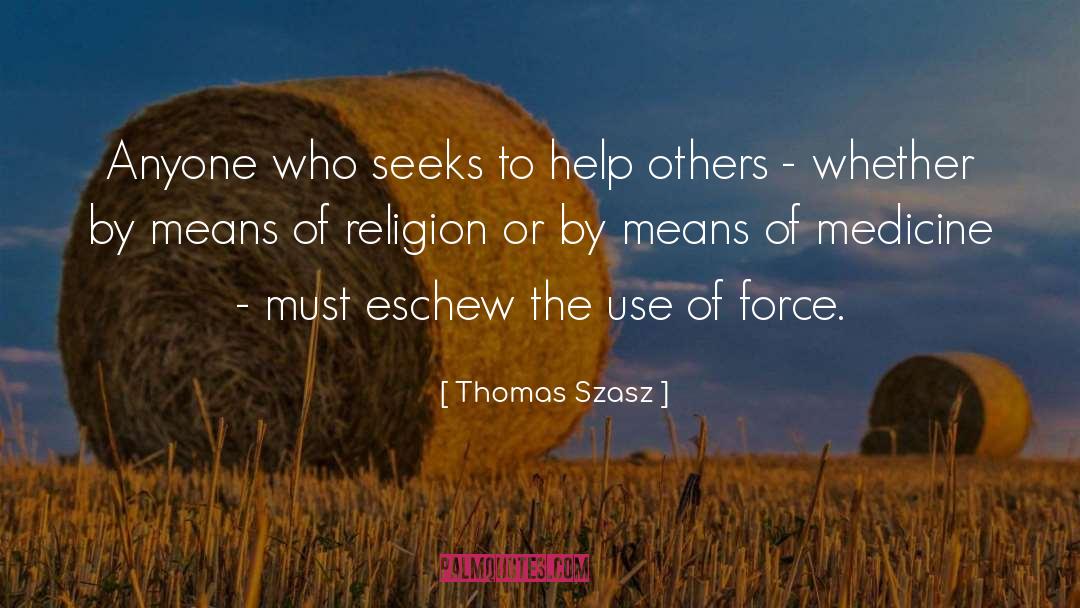 Thomas Szasz Quotes: Anyone who seeks to help