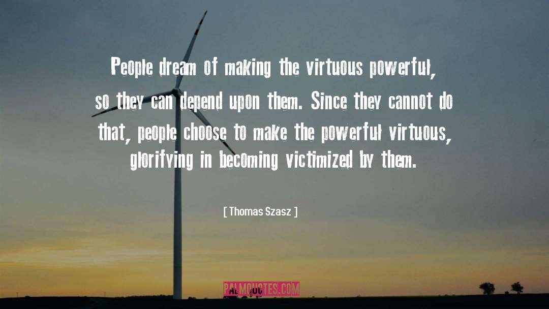 Thomas Szasz Quotes: People dream of making the