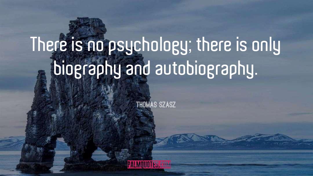 Thomas Szasz Quotes: There is no psychology; there
