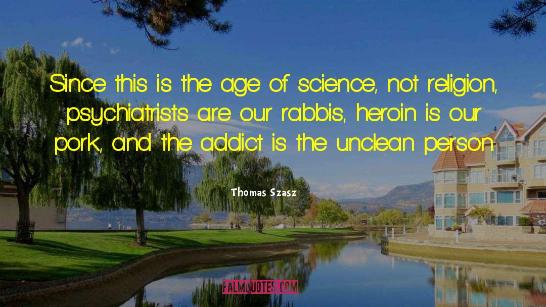 Thomas Szasz Quotes: Since this is the age