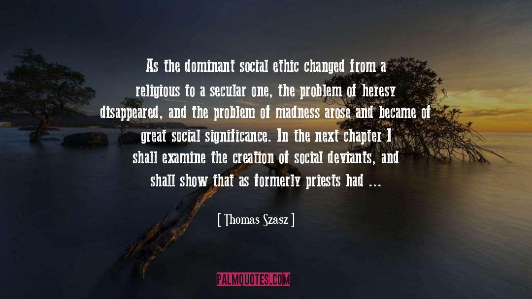Thomas Szasz Quotes: As the dominant social ethic