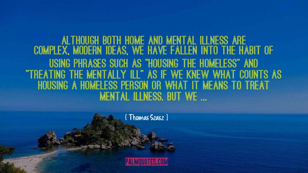 Thomas Szasz Quotes: Although both home and mental