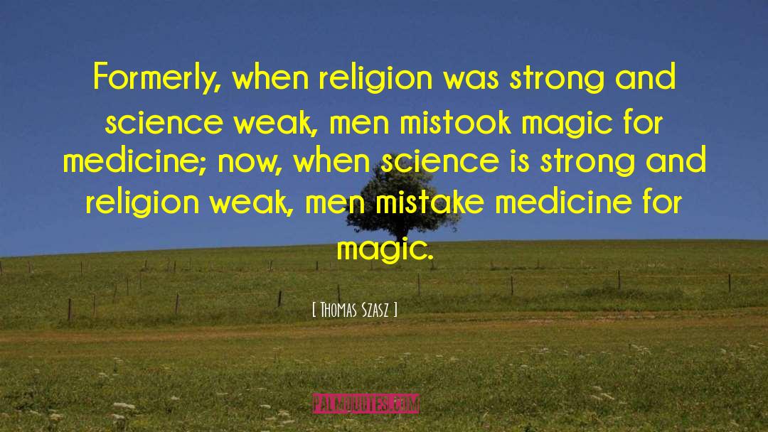 Thomas Szasz Quotes: Formerly, when religion was strong