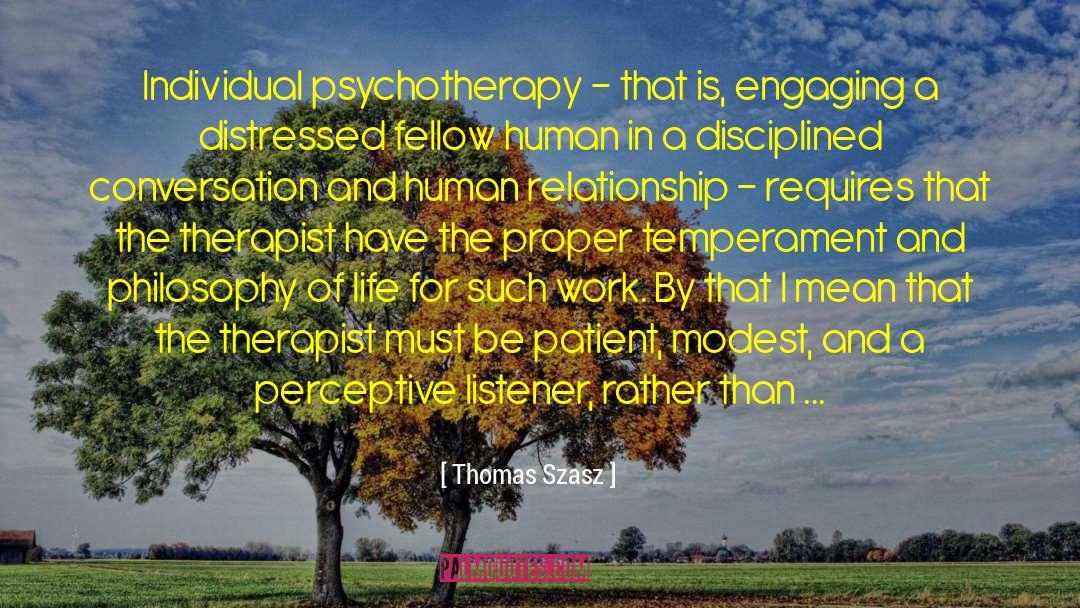 Thomas Szasz Quotes: Individual psychotherapy - that is,