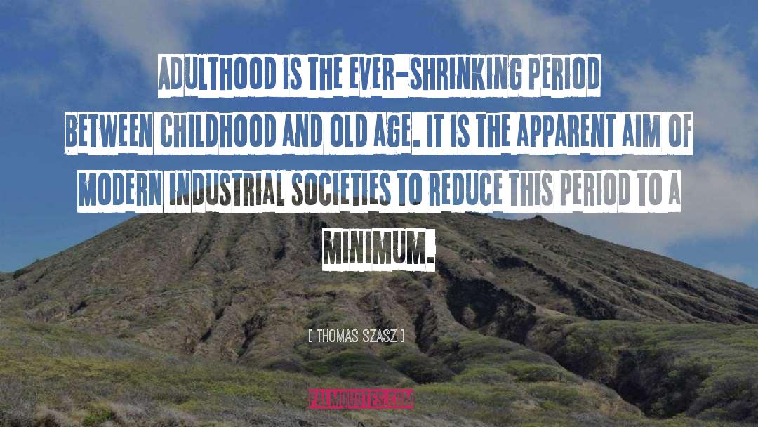 Thomas Szasz Quotes: Adulthood is the ever-shrinking period