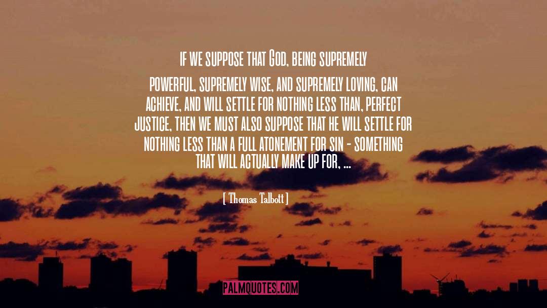 Thomas Talbott Quotes: if we suppose that God,