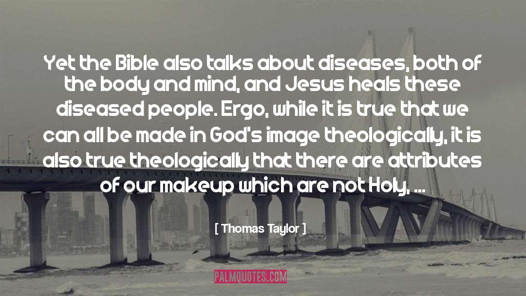 Thomas Taylor Quotes: Yet the Bible also talks
