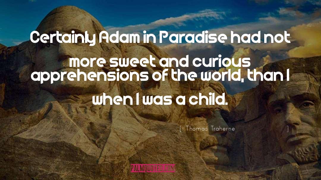 Thomas Traherne Quotes: Certainly Adam in Paradise had