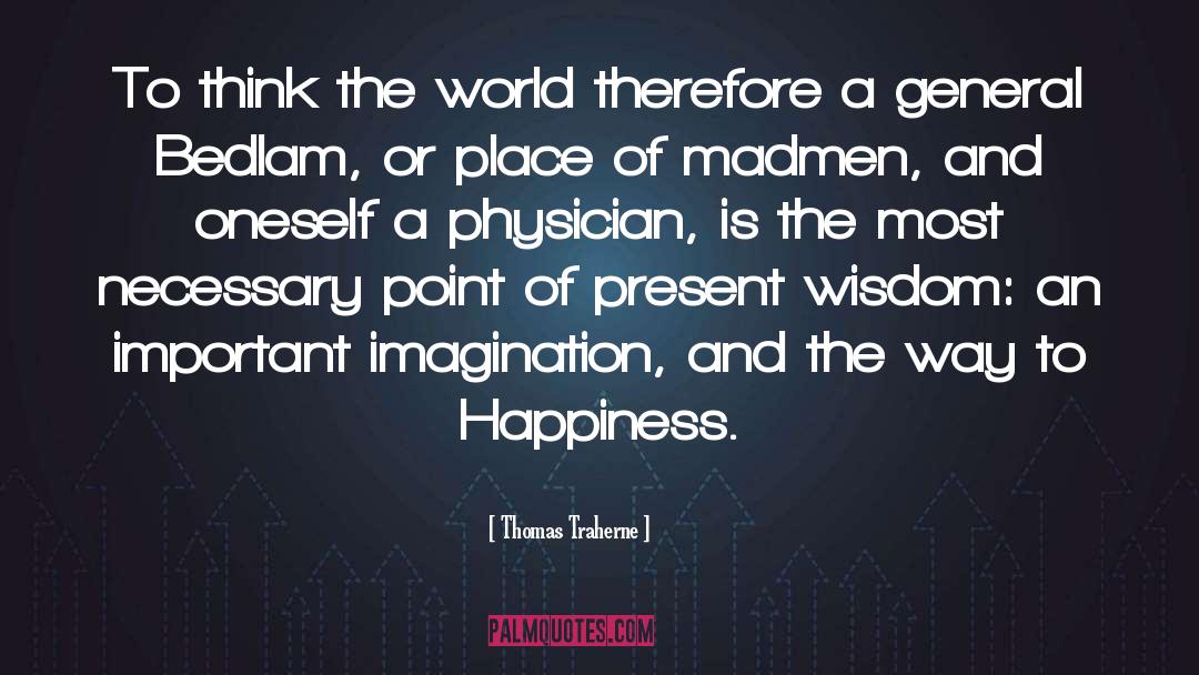 Thomas Traherne Quotes: To think the world therefore