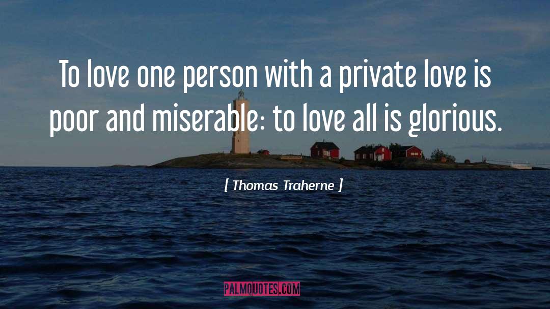Thomas Traherne Quotes: To love one person with