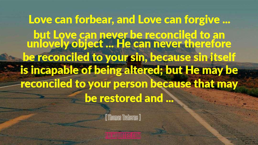 Thomas Traherne Quotes: Love can forbear, and Love