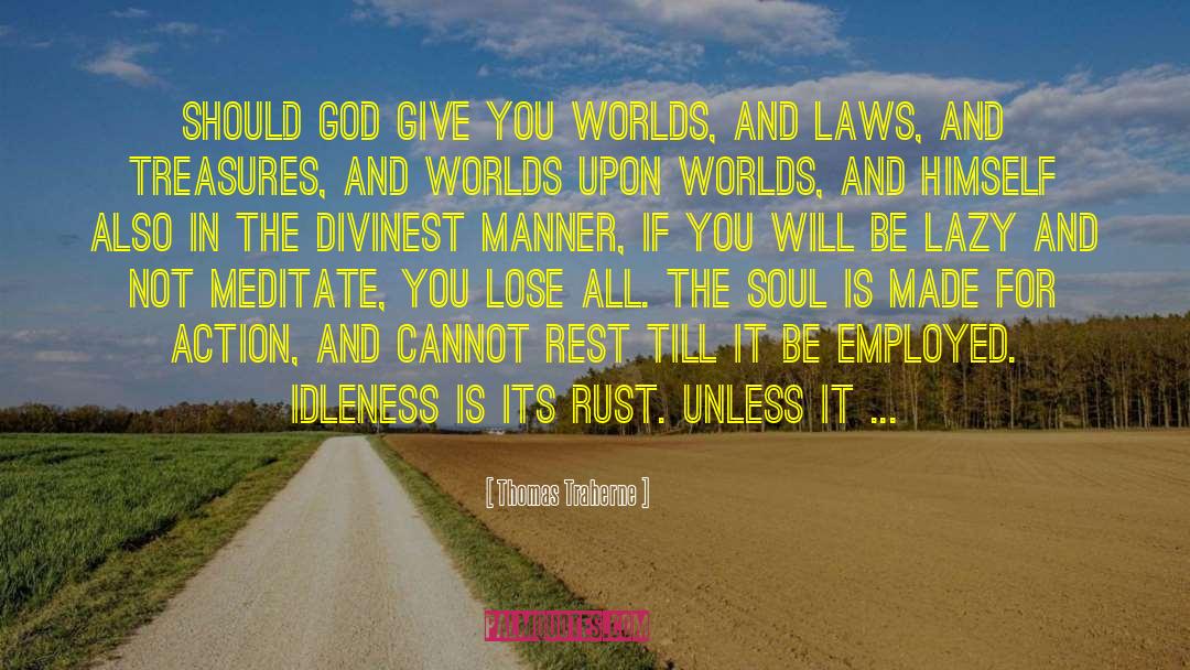 Thomas Traherne Quotes: Should God give you worlds,