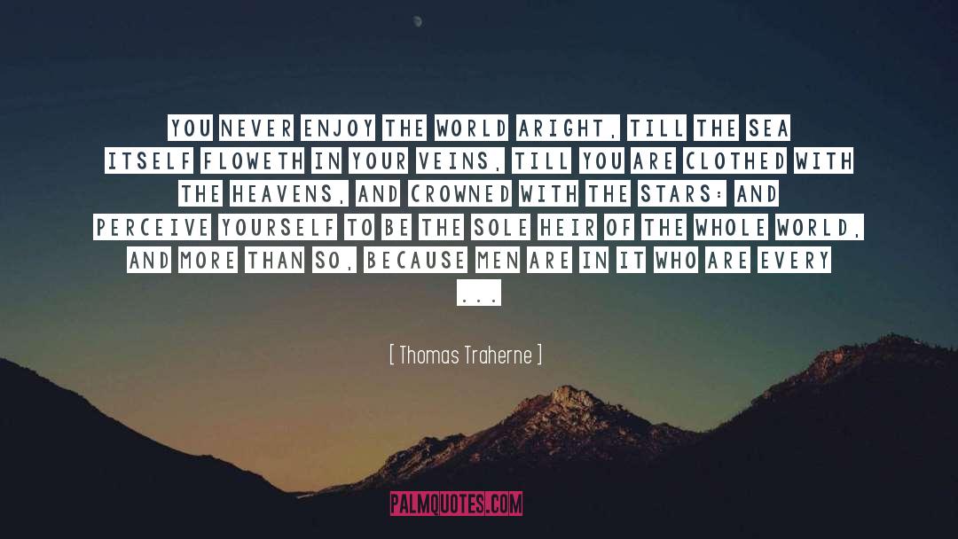 Thomas Traherne Quotes: You never enjoy the world