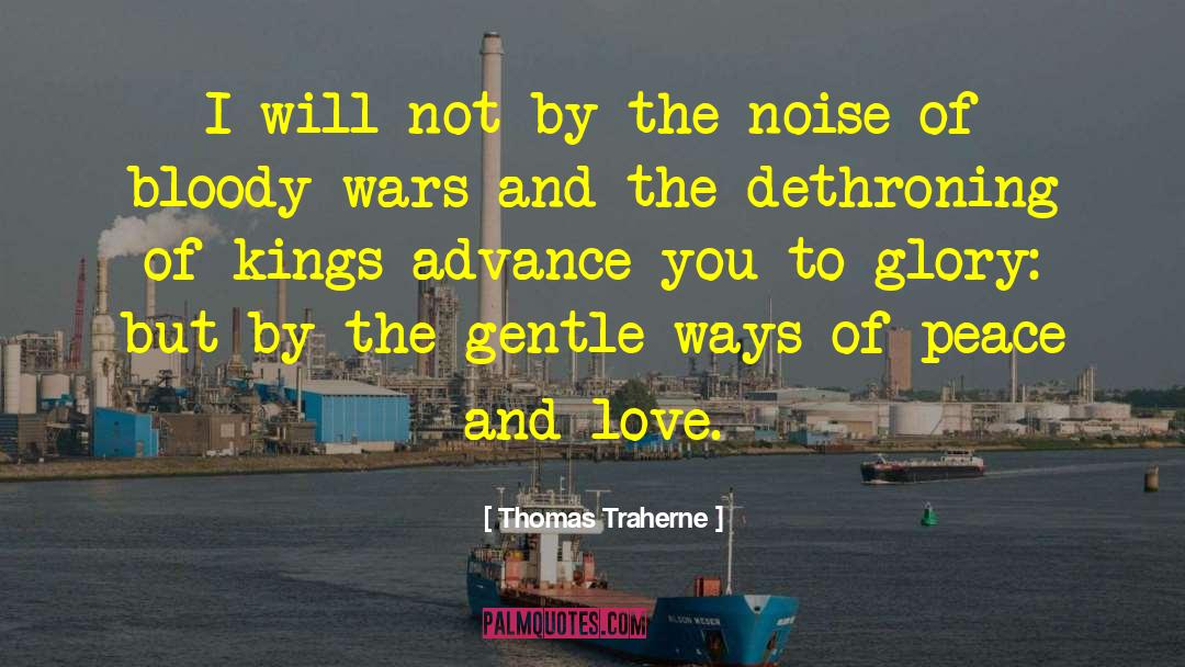 Thomas Traherne Quotes: I will not by the