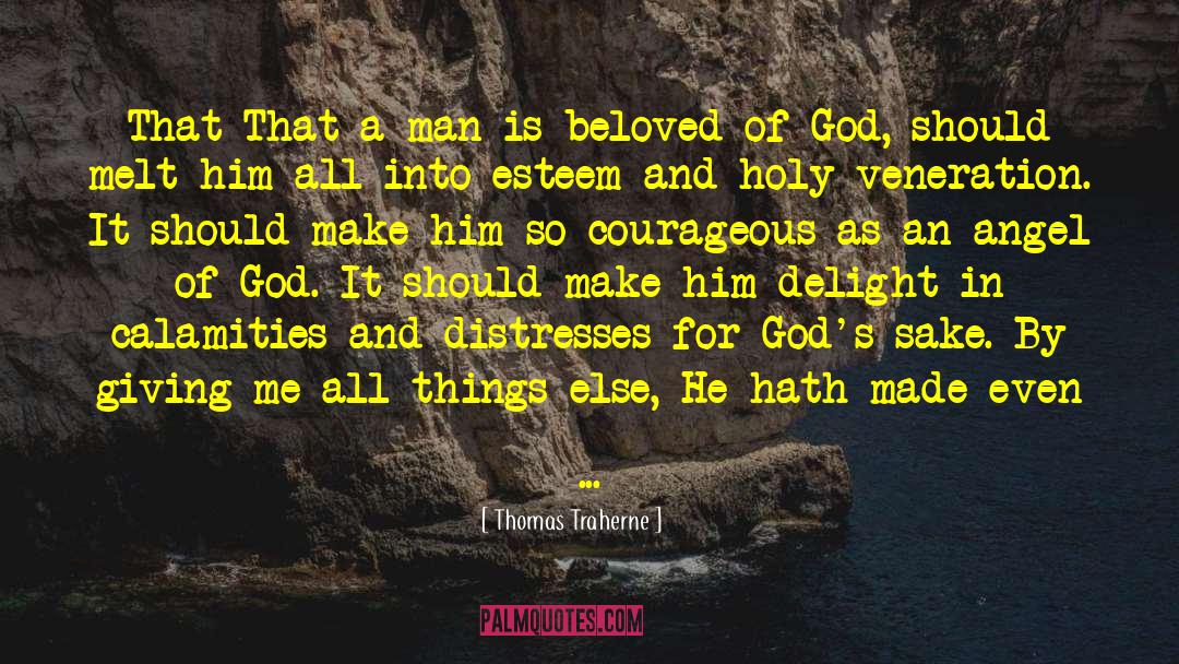 Thomas Traherne Quotes: That That a man is