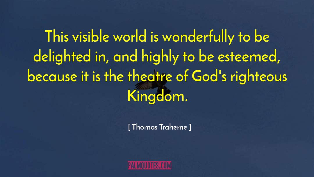 Thomas Traherne Quotes: This visible world is wonderfully