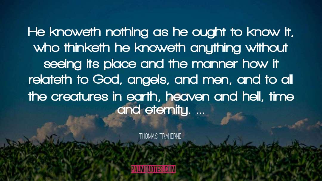 Thomas Traherne Quotes: He knoweth nothing as he