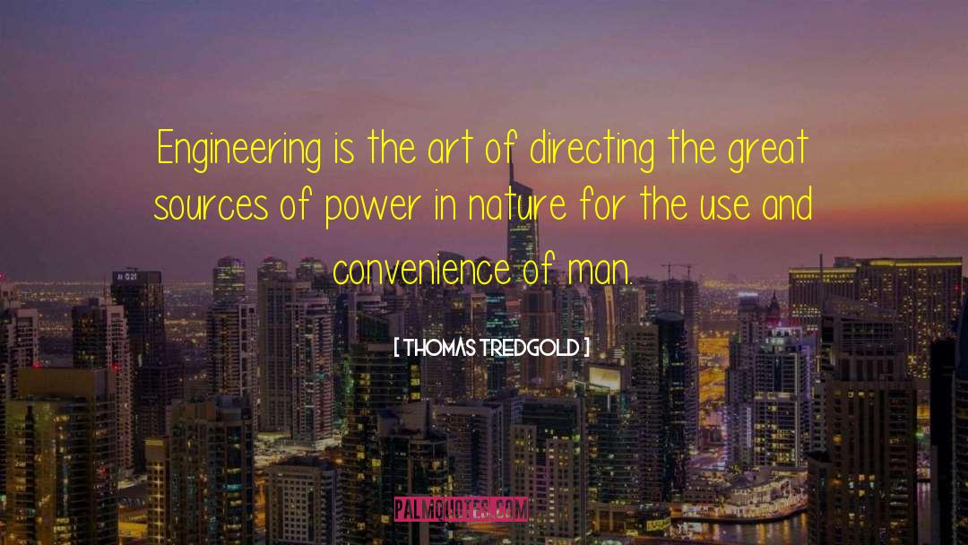 Thomas Tredgold Quotes: Engineering is the art of