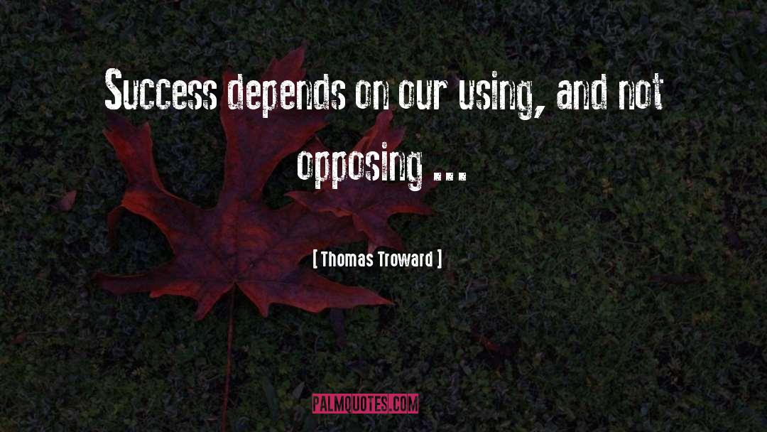 Thomas Troward Quotes: Success depends on our using,