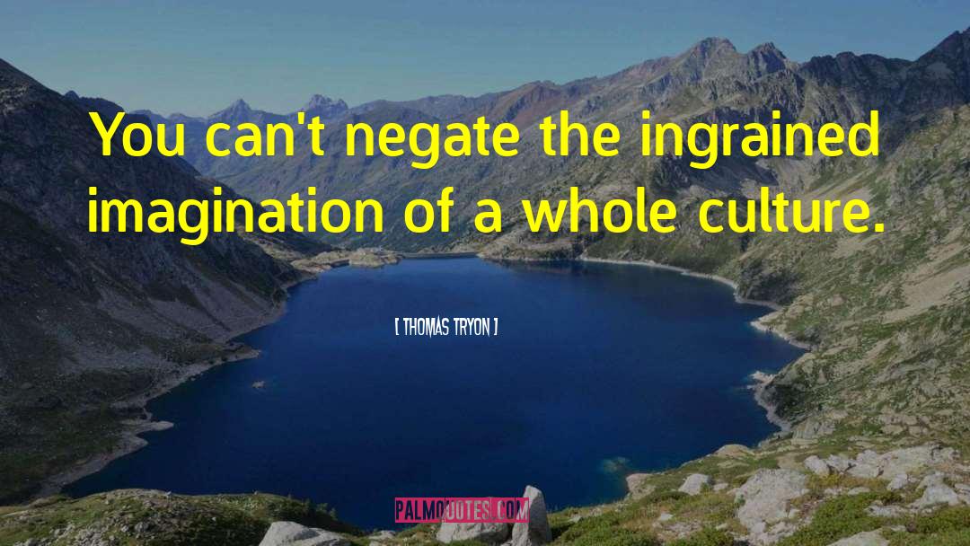 Thomas Tryon Quotes: You can't negate the ingrained
