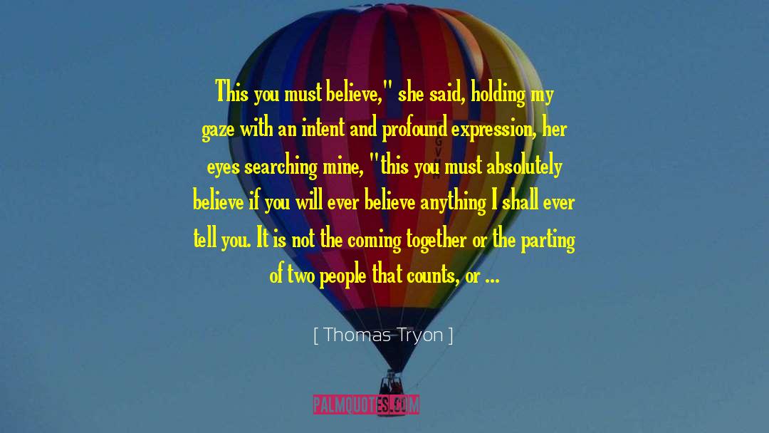Thomas Tryon Quotes: This you must believe,