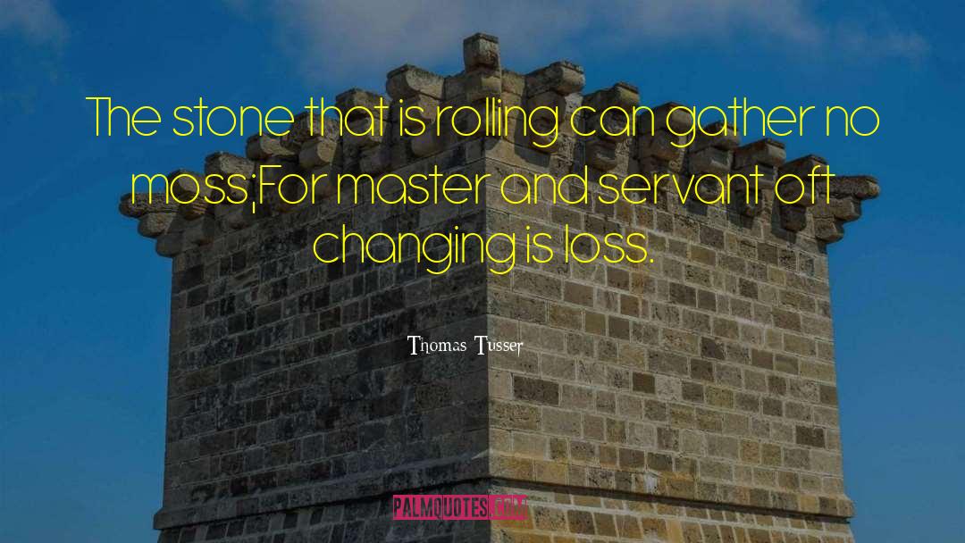 Thomas Tusser Quotes: The stone that is rolling