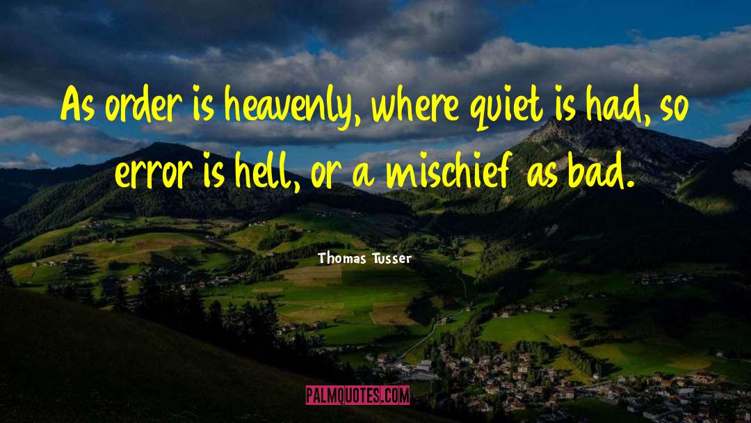 Thomas Tusser Quotes: As order is heavenly, where