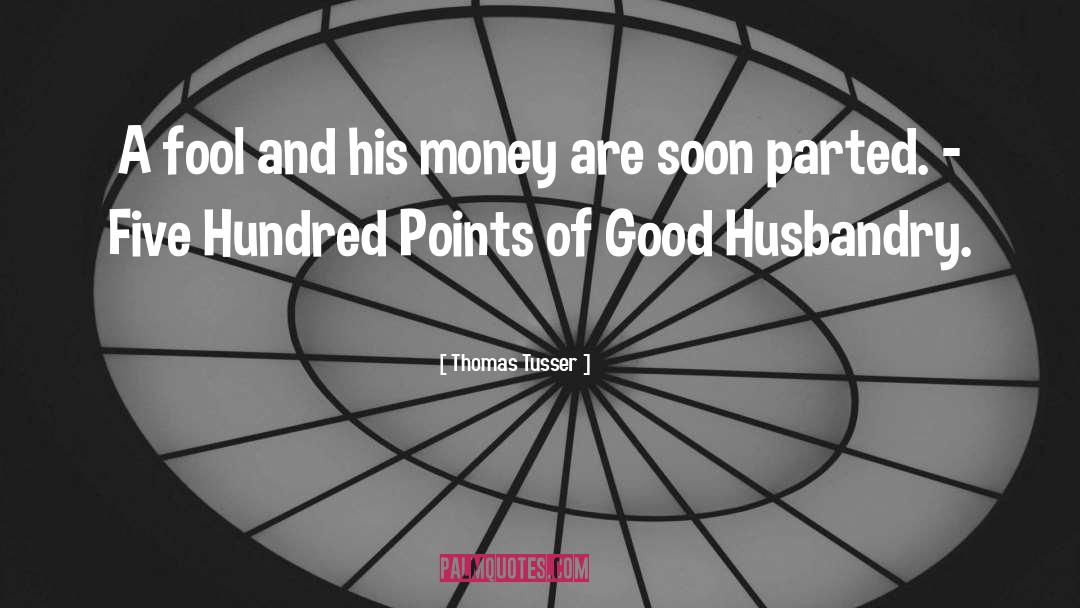 Thomas Tusser Quotes: A fool and his money