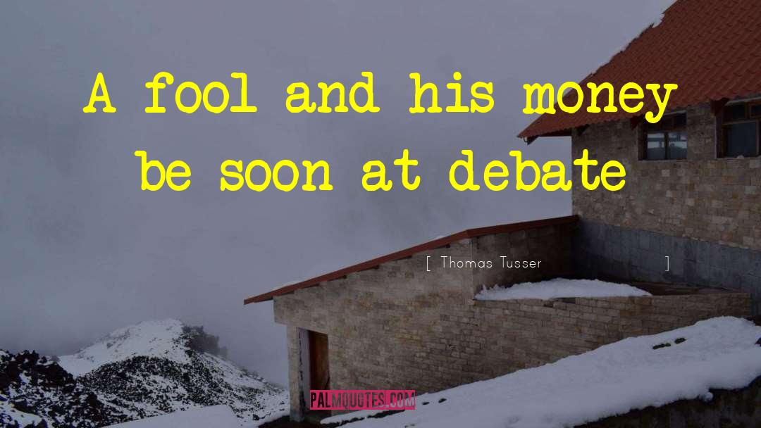 Thomas Tusser Quotes: A fool and his money