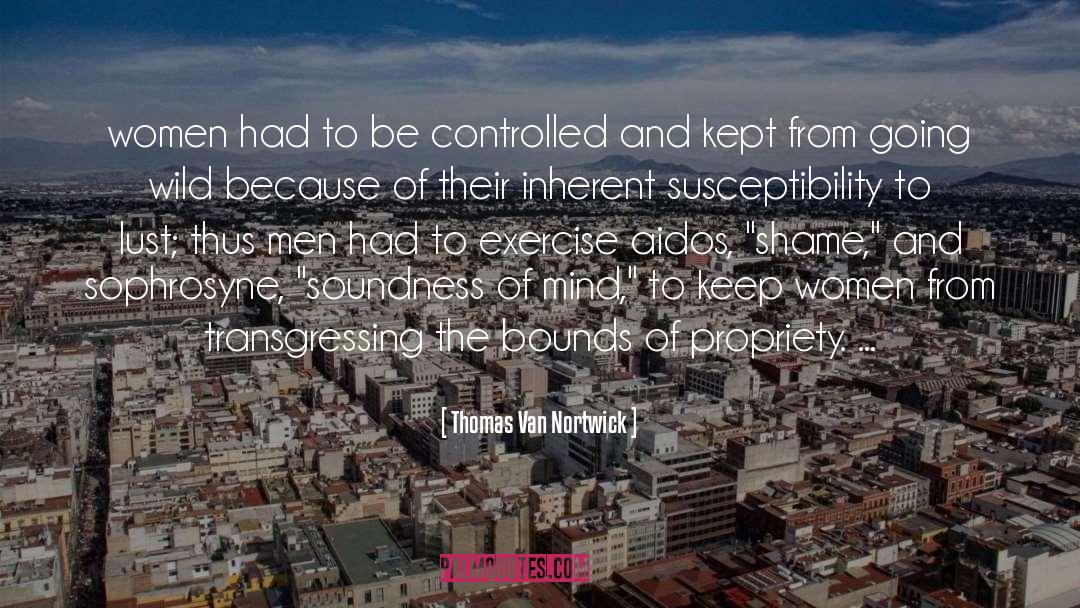 Thomas Van Nortwick Quotes: women had to be controlled