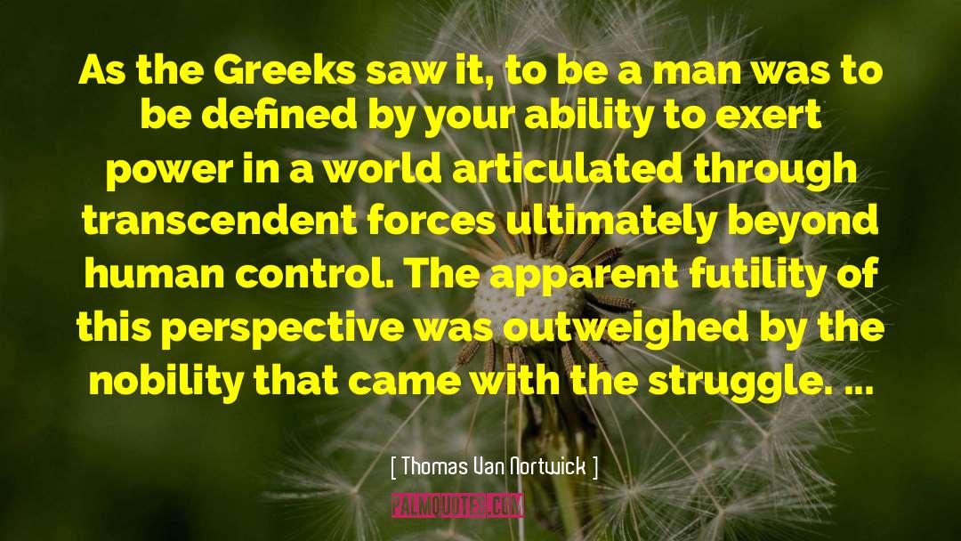 Thomas Van Nortwick Quotes: As the Greeks saw it,